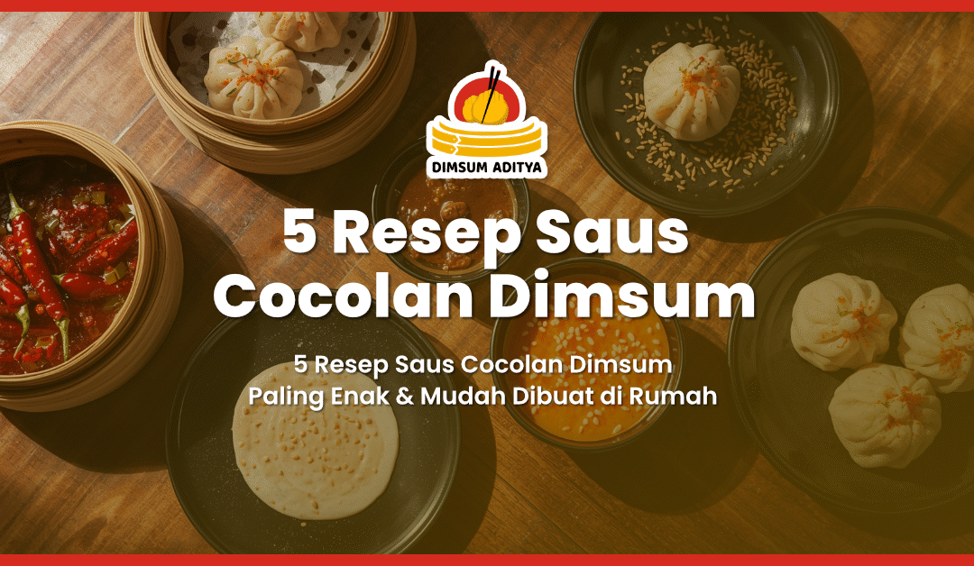 5 Resep Saus Cocolan Dimsum Paling Enak & Mudah Dibuat di Rumah