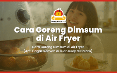 Cara Goreng Dimsum di Air Fryer (Anti Gagal, Renyah di Luar Juicy di Dalam)