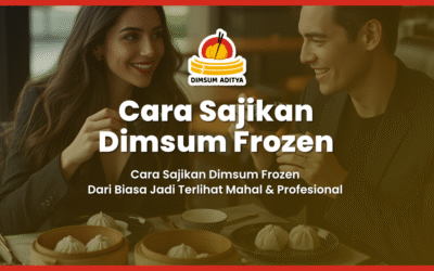 Cara Sajikan Dimsum Frozen: Dari Biasa Jadi Terlihat Mahal & Profesional