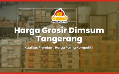 Harga Grosir Dimsum Tangerang: Kualitas Premium, Harga Paling Kompetitif