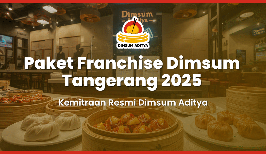 Paket Franchise Dimsum Tangerang 2025 | Kemitraan Resmi Dimsum Aditya