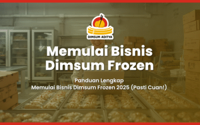 Panduan Lengkap Memulai Bisnis Dimsum Frozen 2025 (Pasti Cuan!)