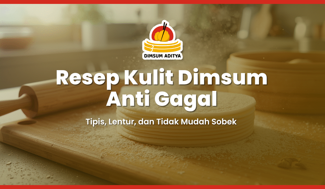 Resep Kulit Dimsum Anti Gagal: Tipis, Lentur, dan Tidak Mudah Sobek